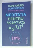 MEDITATIA PENTRU SCEPTICII AGITATI de DAN HARRIS si JEFF WARREN , 2019