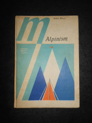WALTER KARGEL - ALPINISM. TEHNICA SPORTULUI DE MUNTE (1981, editie cartonata) foto