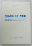 TURNING THE WHEEL , THE CONSTRUCTION OF POWER REALTIONS IN CONTEMPORARY AMERICAN WOMEN ,S POETRY by RODICA MIHAILA , 1995