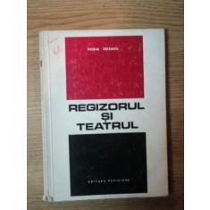 REGIZORUL SI TEATRUL de HORIA DELEANU , Bucuresti 1968
