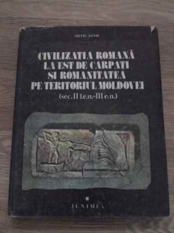 CIVILIZATIA ROMANA LA EST DE CARPATI SI ROMANITATEA PE TERITORIUL MOLDOVEI-SILVIU SANIE