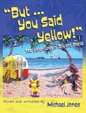 But ... You Said Yellow!: The adventures of Bill and Sheila