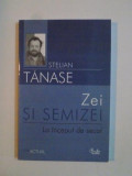 ZEI SI SEMIZEI , LA INCEPUT DE SECOL de STELIAN TANASE 2004