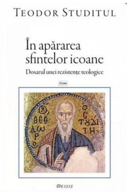 &amp;Icirc;n apărarea sfintelor icoane - Paperback brosat - sf. Theodor Studitul - Deisis foto