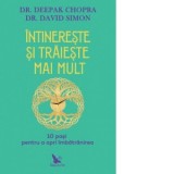 Intinereste si traieste mai mult. 10 pasi pentru a opri imbatranirea - Deepak Chopra, David Simon