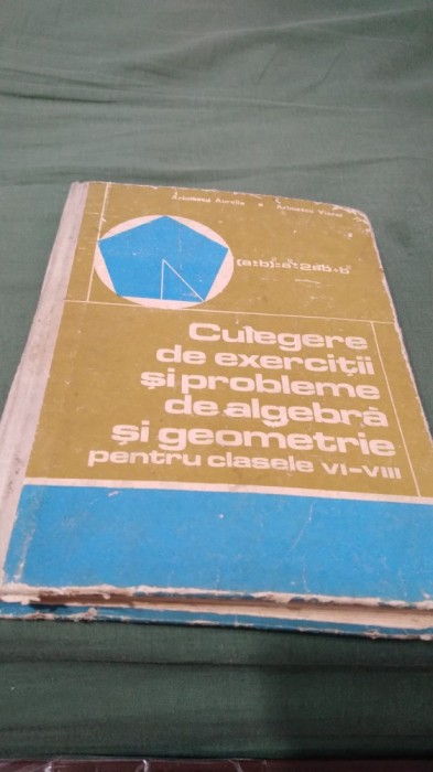 ARIMESCU AURELIA -CULEGERE DE EXERCITII SI PROBLEME DE ALGEBRA SI GEOMETRIE CLASELE VI-VIII