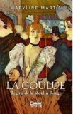 La Goulue. Regina de la Moulin Rouge - Maryline Martin
