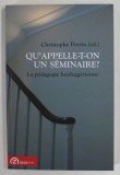 QU &#039; APPELLE - T - ON UN SEMINAIRE? LA PEDAGOGIE HEIDEGGERIENE par CHRISTOPHE PERRIN (ed.) , 2013