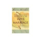 The Purpose and Power of Love and Marriage