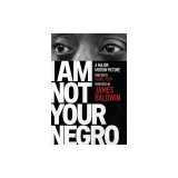 I Am Not Your Negro: A Companion Edition to the Documentary Film Directed by Raoul Peck