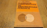 ELEMENTE CONSTRUCTIVE DE ARGUMENTARE JURIDICA - Gh. Mihai - 1982, 153 p.