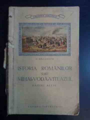 Istoria Romanilor Subt Mihai Voda Viteazul Pagini Alese - N. Balcescu ,542589 foto