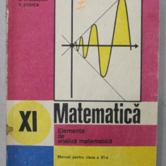 MATEMATICA , ELEMENTE DE ANALIZA MATEMATICA , MANUAL PENTRU CLASA A XI -A de GH. GUSSI ...T. STOICA , 1992