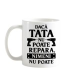 Cana alba personalizata &rdquo; Tata repara!&rdquo;, INOVATIX&reg;. 330ml
