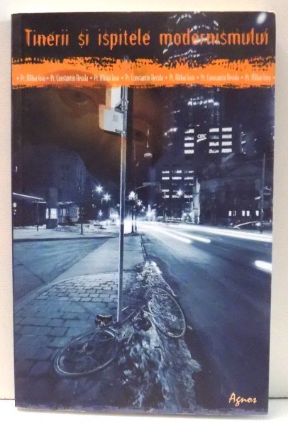 TINERII SI ISPITELE MODERNISMULUI de preot Constantin NECULA si Mihai IOSU, 2008