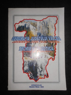 GEOGRAFIA JUDETULUI VALCEA. TEORIE SI PRACTICA volumul 5 (2005) foto