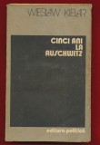 Cinci ani la Auschwitz - Wieslaw Kielar, Ed. Politica 1984 - Carte Istorie, Memorie Holocaust, Lagar Concentrare