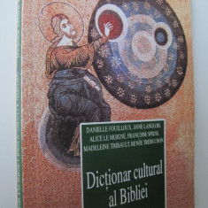 Dictionar cultural al Bibliei - Danielle Fouilloux , Anne Langlois ...