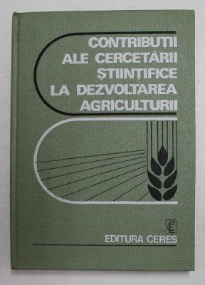 CONTRIBUTII ALE CERCETARII STIINTIFICE LA DEZVOLTAREA AGRICULTURII de VICTOR TATARU ..CONSTANTIN GRECU , 1977 foto