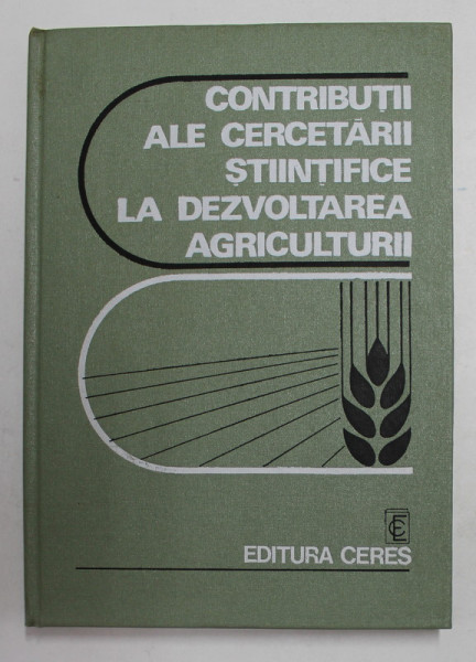 CONTRIBUTII ALE CERCETARII STIINTIFICE LA DEZVOLTAREA AGRICULTURII de VICTOR TATARU ..CONSTANTIN GRECU , 1977