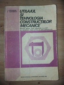 Utilajul si tehnologia constructiilor mecanice- V. Marginean, D. Teodorescu foto