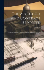The Architect And Contract Reporter: A Weekly Illustrated Journal Of Art, Civil Engineering And Building; Volume 13 foto