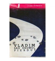 Cezar Petrescu - Vladim sau Drumul pierdut - 109208