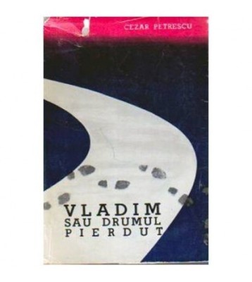 Cezar Petrescu - Vladim sau Drumul pierdut - 109208 foto