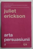 ARTA PERSUASIUNII de JULIET ERICKSON , 2019