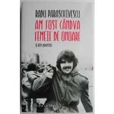 Am fost candva femeie de onoare si alte povestiri &ndash; Radu Paraschivescu (cu autograf)
