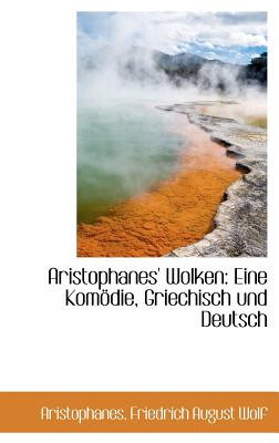 Aristophanes&#039; Wolken: Eine Kom Die, Griechisch Und Deutsch