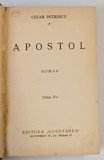 APOSTOL - roman de CEZAR PETRESCU , EDITIA A - II - A , EDITIE INTERBELICA
