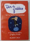 AU RAS DE GALILEO , CUM AU DOVEDIT MARII INVESTITORI CA CEI CARE I - AU CRITICAT SE INSELAU AMARNIC de ALBERT JACK , 2015