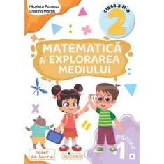 Matematica Si Explorarea Mediului - Clasa 2 Partea 1 - Caiet (e) - Nicoleta Popescu, Cristina Martin