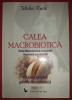Calea Macrobiotica - Michio Kushi, Medicina Alternativa, Brosata, Buna, Romana, 2008