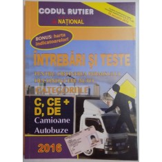 INTREBARI SI TESTE PENTRU OBTINEREA PERMISULUI DE CONDUCERE AUTO C, CE + D, DE , CAMIOANE , AUTOBUZE , 2016