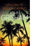Uragan pe insula Camino - John Grisham