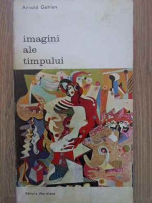 IMAGINI ALE TIMPULUI-ARNOLD GEHLEN foto