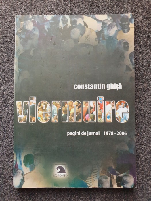 VIERMUIRE - Pagini de jurnal 1978-2006 - Constantin Ghita