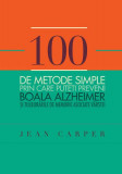 100 de metode simple prin care puteți preveni boala Alzheimer și tulburările de memorie asociate v&acirc;rstei - Paperback brosat - Jean Carper - Curtea Vec