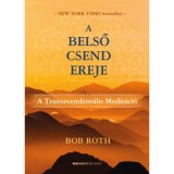A belső csend ereje - A Transzcendent&aacute;lis Medit&aacute;ci&oacute; - Bob Roth