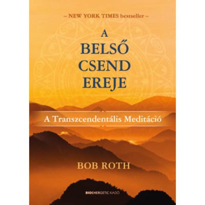 A belső csend ereje - A Transzcendent&amp;aacute;lis Medit&amp;aacute;ci&amp;oacute; - Bob Roth foto