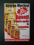 George Morarel - Agenti si supra-agenti in comunism, Editura Semne, 2000, Studii literare, 204 pagini