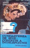 CUNOASTEREA DE SINE - CONDITIE A INTELEPCIUNII-ADINA CHELCEA, SEPTIMIU CHELCEA-340914