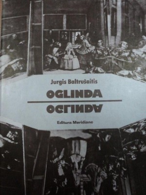 OGLINDA, ESEU PRIVIND O LEGENDA STIINTIFICA, REVELATII, SCIENCE-FICTION SI INSELACIUNI - JURGIS BALTRUSAITIS foto