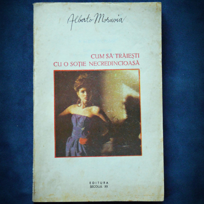 CUM SA TRAIESTI CU O SOTIE NECREDINCIOASA - ALBERTO MORAVIA