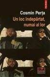 Un loc &icirc;ndepărtat, numai al lor - Paperback brosat - Cosmin Perța - Polirom