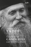 Cum Iti Sunt Gandurile, Asa Iti Este Si Viata, Staretul Tadei - Editura Predania