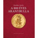 A 800 &eacute;ves Aranybulla - Zsoldos Attila