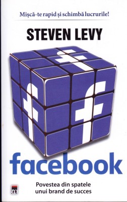 AS - STEVEN LEVY - FACEBOOK , POVESTEA DIN SPATELE UNUI BRAND DE SUCCES foto